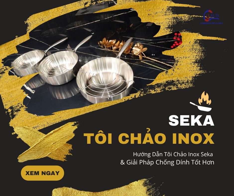 Tôi chảo inox Seka đúng cách giúp tăng độ bền và chống dính tự nhiên