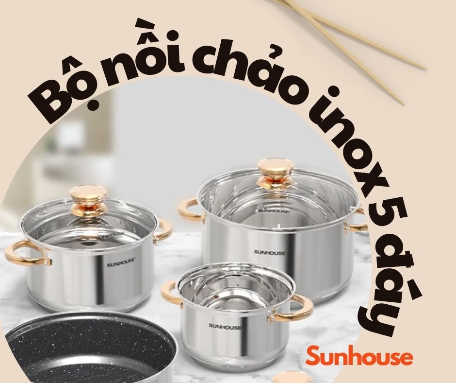 Bộ nồi chảo inox 5 đáy Sunhouse rất bền bỉ.