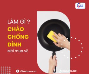 Chảo chống dính mới mua về cần làm gì trước khi dùng.